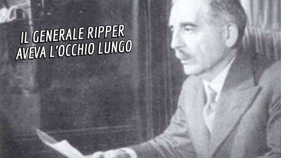 Il Generale Ripper aveva l'occhio lungo