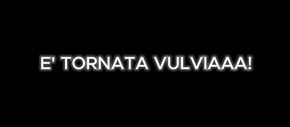 E' tornata Vulviaaa! Mbuti per tutti!